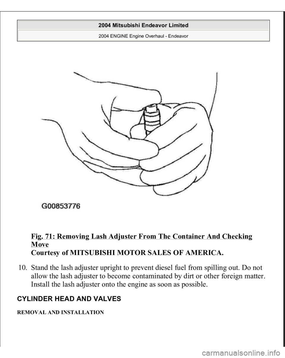 MITSUBISHI ENDEAVOR 2004  Service Repair Manual Fig. 71: Removing Lash Adjuster From The Container And Checking Move
 
Courtesy of MITSUBISHI MOTOR SALES OF AMERICA. 
10. Stand the lash adjuster upright to prevent diesel fuel from spilling out. Do 