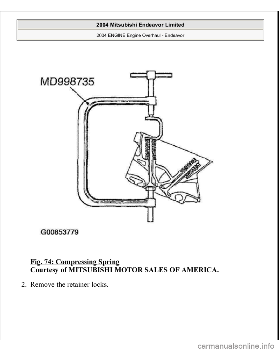 MITSUBISHI ENDEAVOR 2004  Service Repair Manual Fig. 74: Compressing Spring
 
Courtesy of MITSUBISHI MOTOR SALES OF AMERICA. 
2. Remove the retainer locks. 
 
2004 Mitsubishi Endeavor Limited 2004 ENGINE Engine Overhaul - Endeavor
   
