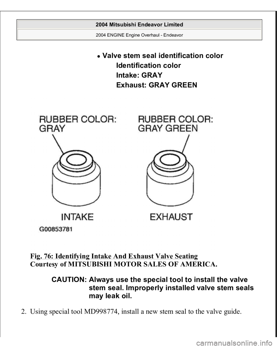 MITSUBISHI ENDEAVOR 2004  Service Repair Manual Fig. 76: Identifying Intake And Exhaust Valve Seating
 
Courtesy of MITSUBISHI MOTOR SALES OF AMERICA. 
2. Using special tool MD998774, install a new stem seal to the valve guide. 
Valve stem seal ide