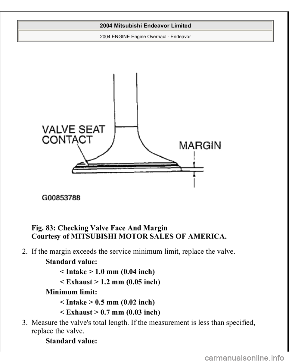 MITSUBISHI ENDEAVOR 2004  Service Repair Manual Fig. 83: Checking Valve Face And Margin
 
Courtesy of MITSUBISHI MOTOR SALES OF AMERICA. 
2. If the margin exceeds the service minimum limit, replace the valve. 
Standard value: 
< Intake > 1.0 mm (0.