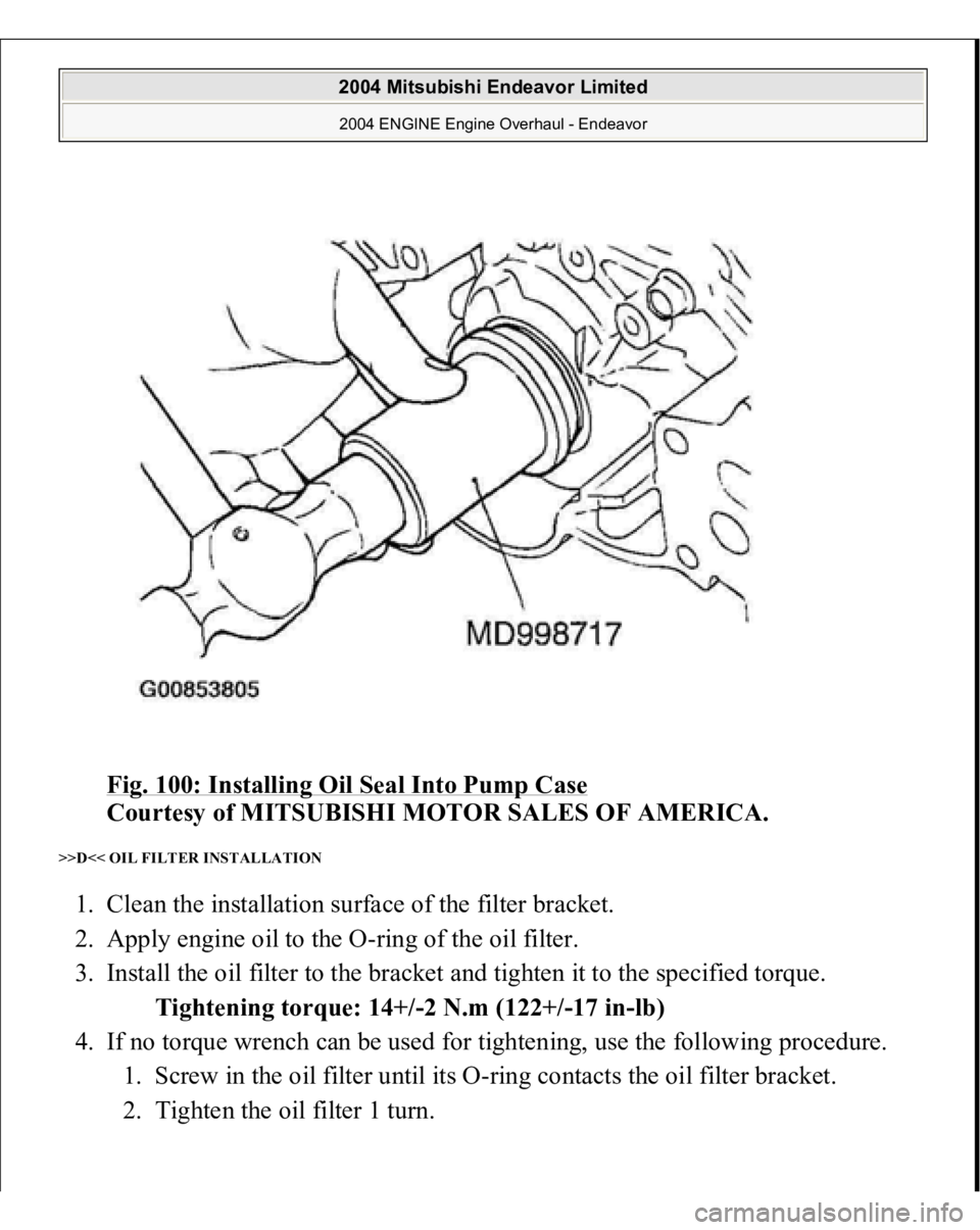 MITSUBISHI ENDEAVOR 2004  Service Repair Manual Fig. 100: Installing Oil Seal Into Pump Case
 
Courtesy of MITSUBISHI MOTOR SALES OF AMERICA. 
>>D<< OIL FILTER INSTALLATION 1. Clean the installation surface of the filter bracket.  
2. Apply engine 