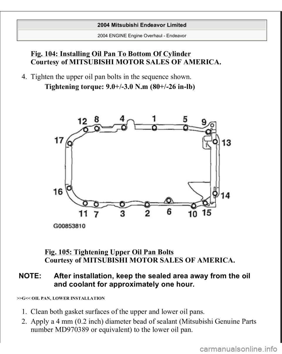 MITSUBISHI ENDEAVOR 2004  Service Repair Manual Fig. 104: Installing Oil Pan To Bottom Of Cylinder
 
Courtesy of MITSUBISHI MOTOR SALES OF AMERICA. 
4. Tighten the upper oil pan bolts in the sequence shown. 
Tightening torque: 9.0+/-3.0 N.m (80+/-2