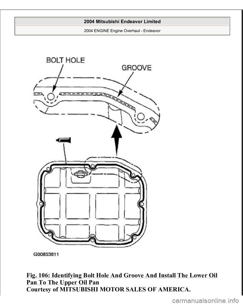MITSUBISHI ENDEAVOR 2004  Service Repair Manual Fig. 106: Identifying Bolt Hole And Groove And Install The Lower Oil Pan To The Upper Oil Pan
 
Courtes
y of MITSUBISHI MOTOR SALES OF AMERICA
.
 
2004 Mitsubishi Endeavor Limited 2004 ENGINE Engine O