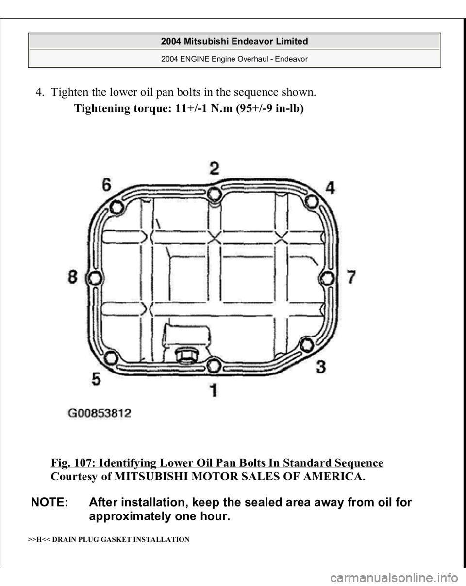 MITSUBISHI ENDEAVOR 2004  Service Repair Manual 4. Tighten the lower oil pan bolts in the sequence shown. 
Tightening torque: 11+/-1 N.m (95+/-9 in-lb)  
Fig. 107: Identifying Lower Oil Pan Bolts In Standard Sequence
 
Courtesy of MITSUBISHI MOTOR 