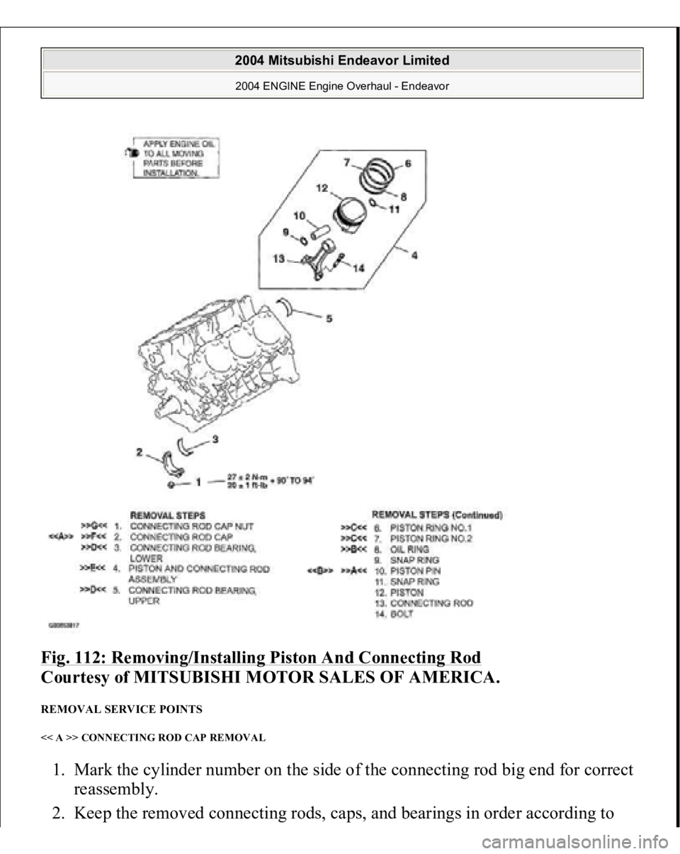 MITSUBISHI ENDEAVOR 2004  Service Repair Manual Fig. 112: Removing/Installing Piston And Connecting Rod
 
Courtesy of MITSUBISHI MOTOR SALES OF AMERICA. 
REMOVAL SERVICE POINTS << A >> CONNECTING ROD CAP REMOVAL 1. Mark the cylinder number on the s