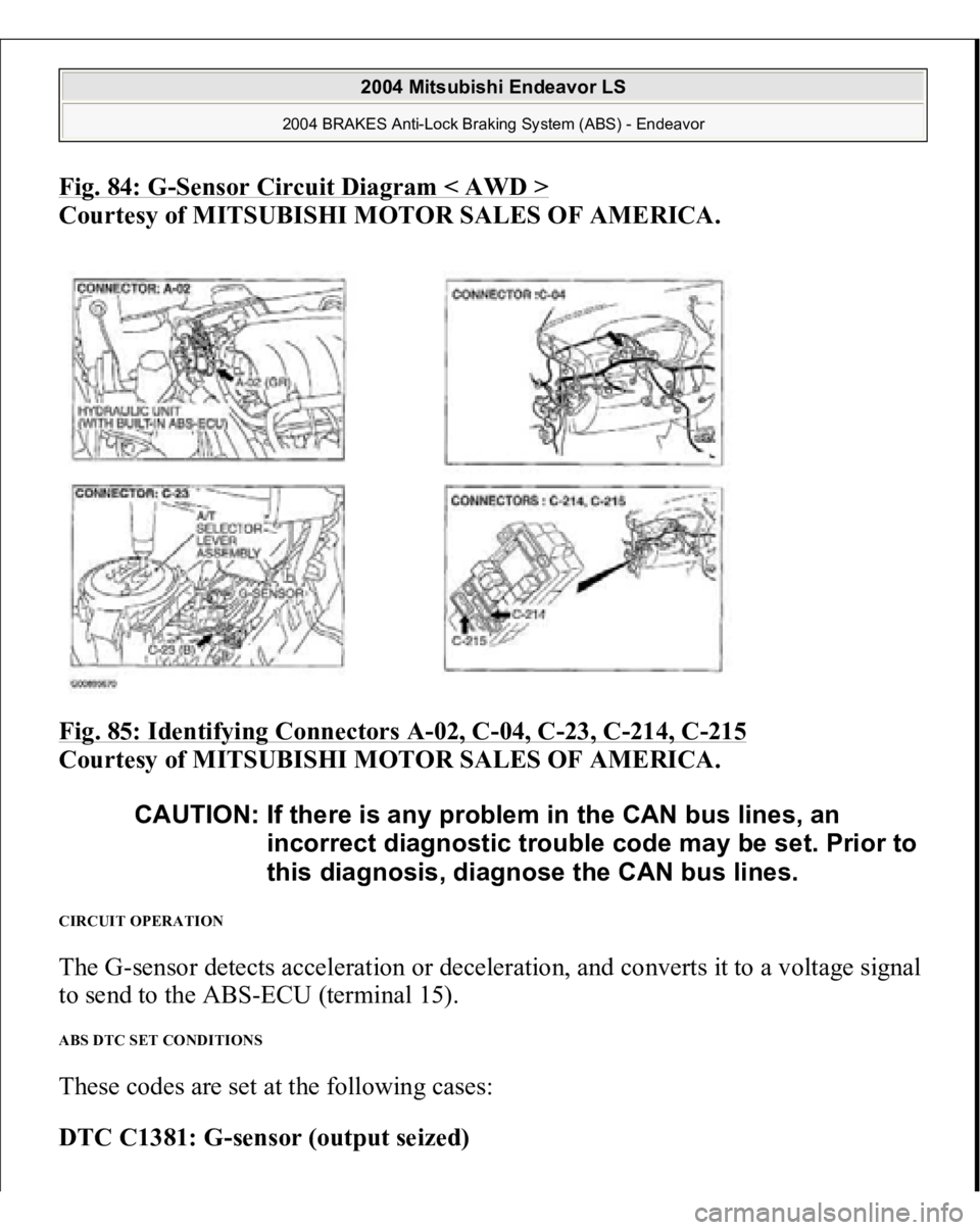 MITSUBISHI ENDEAVOR 2004  Service Repair Manual Fig. 84: G
-Sensor Circuit Diagram < AWD >
 
Courtesy of MITSUBISHI MOTOR SALES OF AMERICA. 
Fig. 85: Identifying Connectors A
-02, C
-04, C
-23, C
-214, C
-215
 
Courtesy of MITSUBISHI MOTOR SALES OF