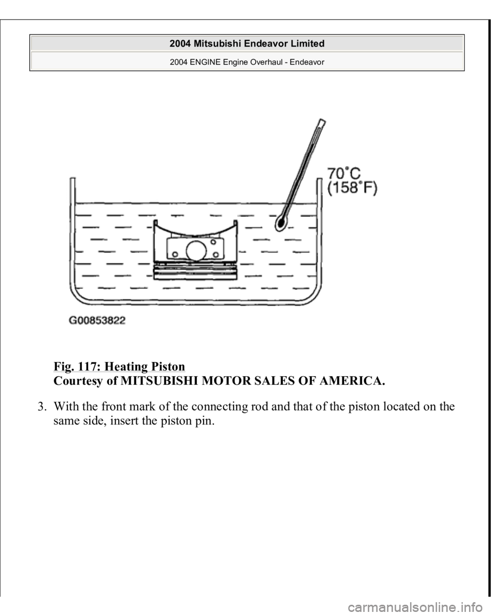 MITSUBISHI ENDEAVOR 2004 Service Repair Manual Fig. 117: Heating Piston
Courtesy of MITSUBISHI MOTOR SALES OF AMERICA.
3. With the front mark of the connecting rod and that of the piston located on the
same side, insert the
piston
pin.
20 MITSUBISHI ENDEAVOR 2004 Service Repair Manual Fig. 117: Heating Piston
Courtesy of MITSUBISHI MOTOR SALES OF AMERICA.
3. With the front mark of the connecting rod and that of the piston located on the
same side, insert the
piston
pin.
20