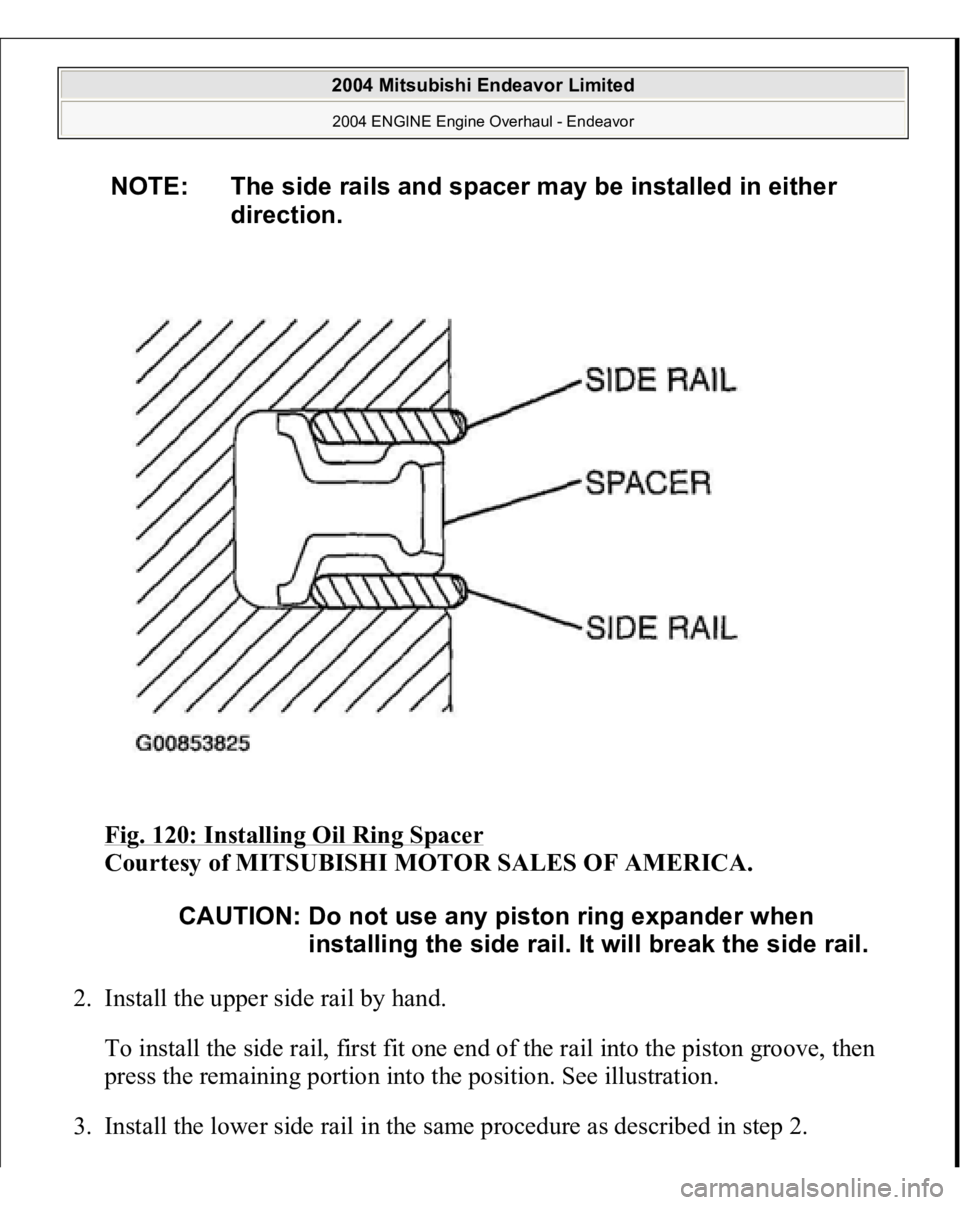 MITSUBISHI ENDEAVOR 2004  Service Repair Manual Fig. 120: Installing Oil Ring Spacer
 
Courtesy of MITSUBISHI MOTOR SALES OF AMERICA. 
2. Install the upper side rail by hand. 
To install the side rail, first fit one end of the rail into the piston 