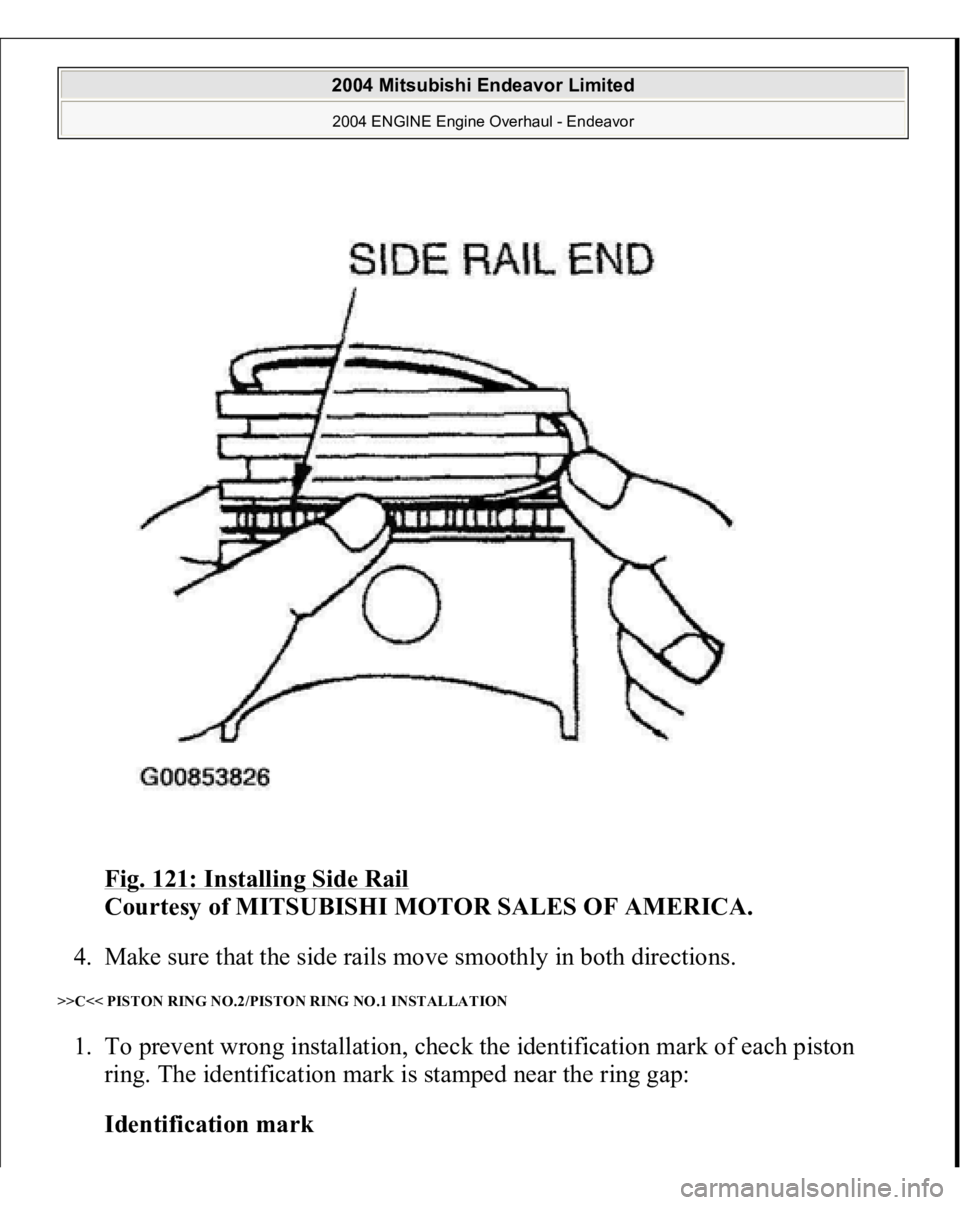 MITSUBISHI ENDEAVOR 2004  Service Repair Manual Fig. 121: Installing Side Rail
 
Courtesy of MITSUBISHI MOTOR SALES OF AMERICA. 
4. Make sure that the side rails move smoothly in both directions.  
>>C<< PISTON RING NO.2/PISTON RING NO.1 INSTALLATI