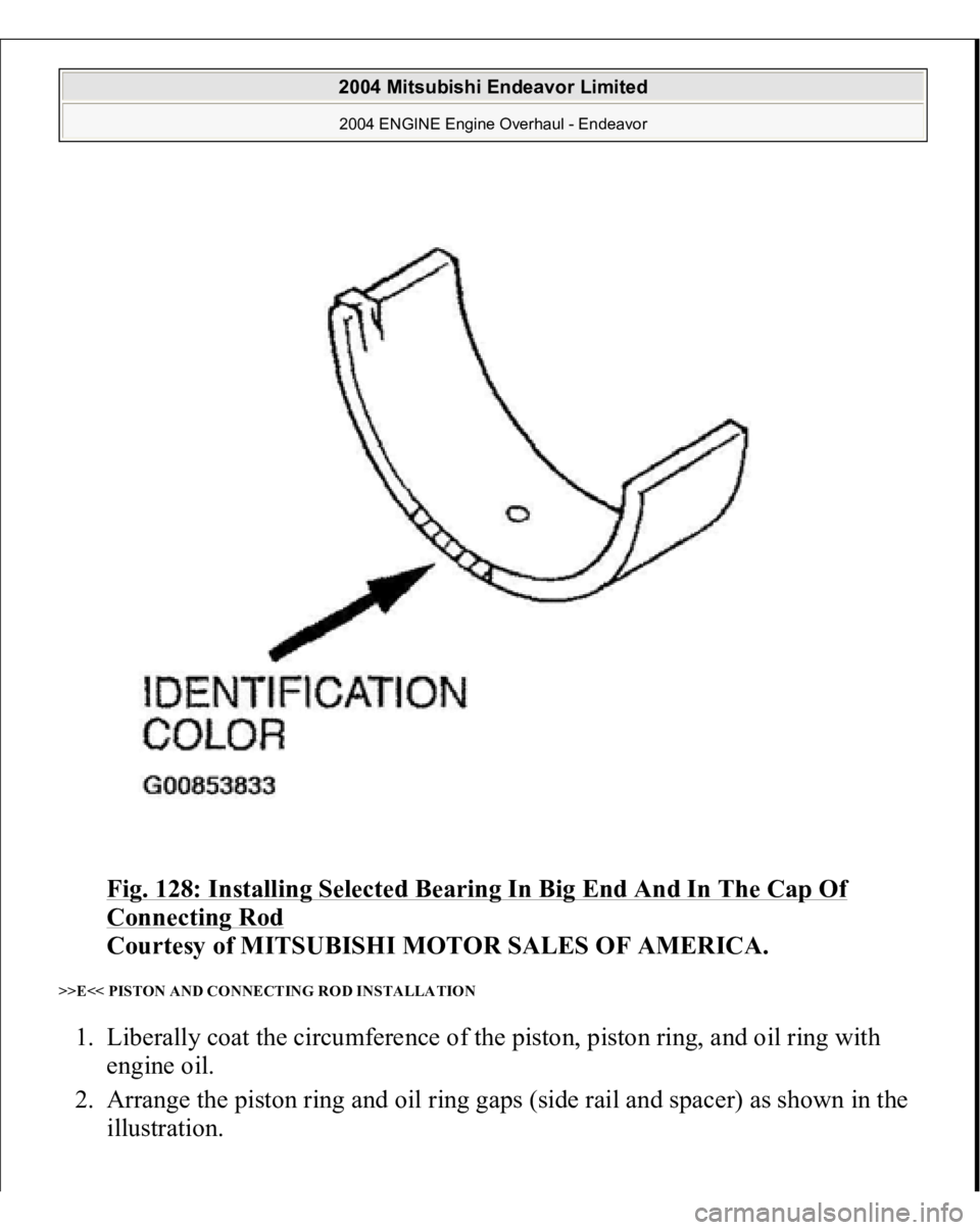 MITSUBISHI ENDEAVOR 2004  Service Repair Manual Fig. 128: Installing Selected Bearing In Big End And In The Cap Of Connecting Rod
 
Courtesy of MITSUBISHI MOTOR SALES OF AMERICA. 
>>E<< PISTON AND CONNECTING ROD INSTALLATION 1. Liberally coat the c