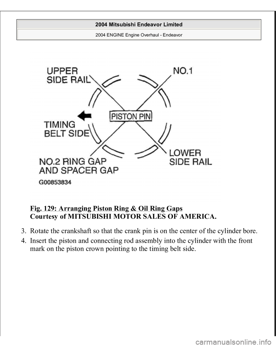 MITSUBISHI ENDEAVOR 2004  Service Repair Manual Fig. 129: Arranging Piston Ring & Oil Ring Gaps
 
Courtesy of MITSUBISHI MOTOR SALES OF AMERICA. 
3. Rotate the crankshaft so that the crank pin is on the center of the cylinder bore. 
4. Insert the p