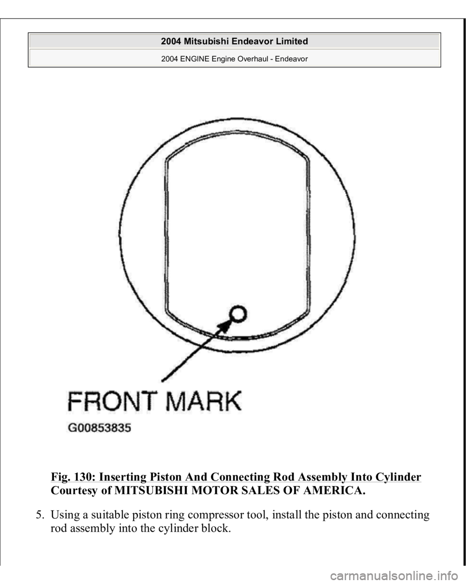 MITSUBISHI ENDEAVOR 2004  Service Repair Manual Fig. 130: Inserting Piston And Connecting Rod Assembly Into Cylinder
 
Courtesy of MITSUBISHI MOTOR SALES OF AMERICA. 
5. Using a suitable piston ring compressor tool, install the piston and connectin