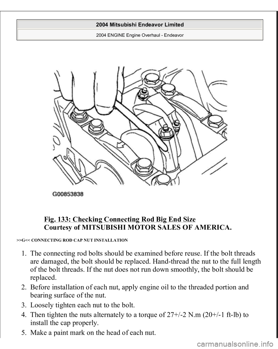 MITSUBISHI ENDEAVOR 2004  Service Repair Manual Fig. 133: Checking Connecting Rod Big End Size
 
Courtesy of MITSUBISHI MOTOR SALES OF AMERICA. 
>>G<< CONNECTING ROD CAP NUT INSTALLATION 1. The connecting rod bolts should be examined before reuse. 