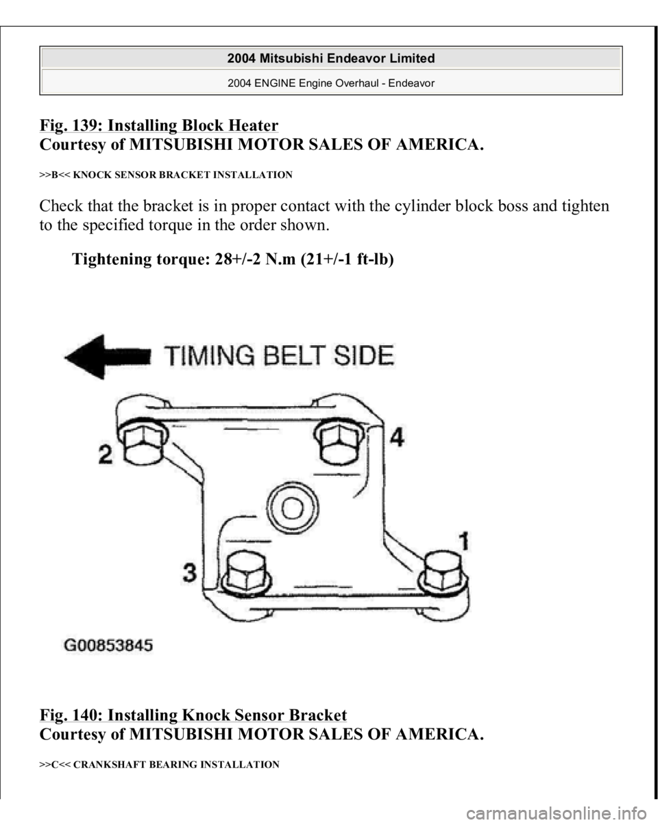 MITSUBISHI ENDEAVOR 2004  Service Repair Manual Fig. 139: Installing Block Heater
 
Courtesy of MITSUBISHI MOTOR SALES OF AMERICA. 
>>B<< KNOCK SENSOR BRACKET INSTALLATION Check that the bracket is in proper contact with the cylinder block boss and