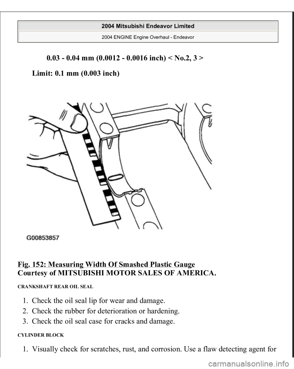 MITSUBISHI ENDEAVOR 2004  Service Repair Manual 0.03 - 0.04 mm (0.0012 - 0.0016 inch) < No.2, 3 >  
Limit: 0.1 mm (0.003 inch)  
Fig. 152: Measuring Width Of Smashed Plastic Gauge
 
Courtesy of MITSUBISHI MOTOR SALES OF AMERICA. 
CRANKSHAFT REAR OI