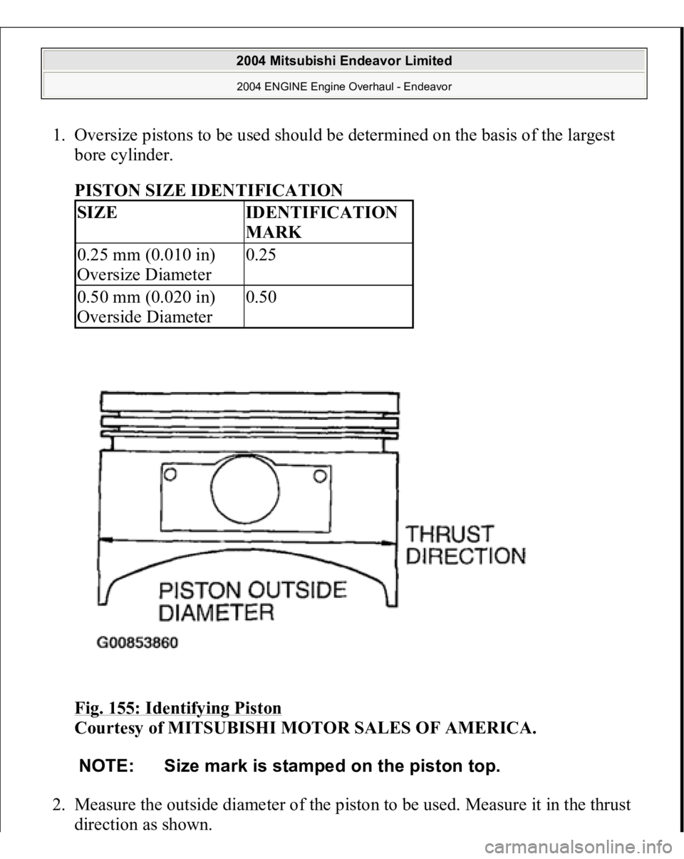 MITSUBISHI ENDEAVOR 2004  Service Repair Manual 1. Oversize pistons to be used should be determined on the basis of the largest 
bore cylinder. 
PISTON SIZE IDENTIFICATION 
Fig. 155: Identifying Piston
 
Courtesy of MITSUBISHI MOTOR SALES OF AMERIC