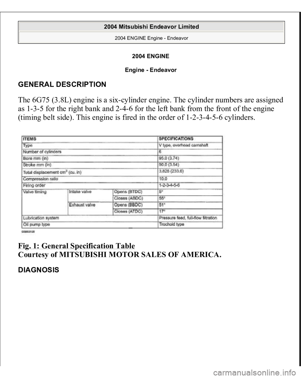 MITSUBISHI ENDEAVOR 2004  Service Repair Manual 2004 ENGINE
Engine - Endeavor 
GENERAL DESCRIPTION The 6G75 (3.8L) engine is a six-cylinder engine. The cylinder numbers are assigned 
as 1-3-5 for the right bank and 2-4-6 for the left bank from the 
