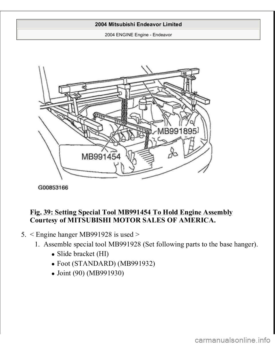 MITSUBISHI ENDEAVOR 2004  Service Repair Manual Fig. 39: Setting Special Tool MB991454 To Hold Engine Assembly
 
Courtesy of MITSUBISHI MOTOR SALES OF AMERICA. 
5. < Engine hanger MB991928 is used > 
1. Assemble special tool MB991928 (Set following