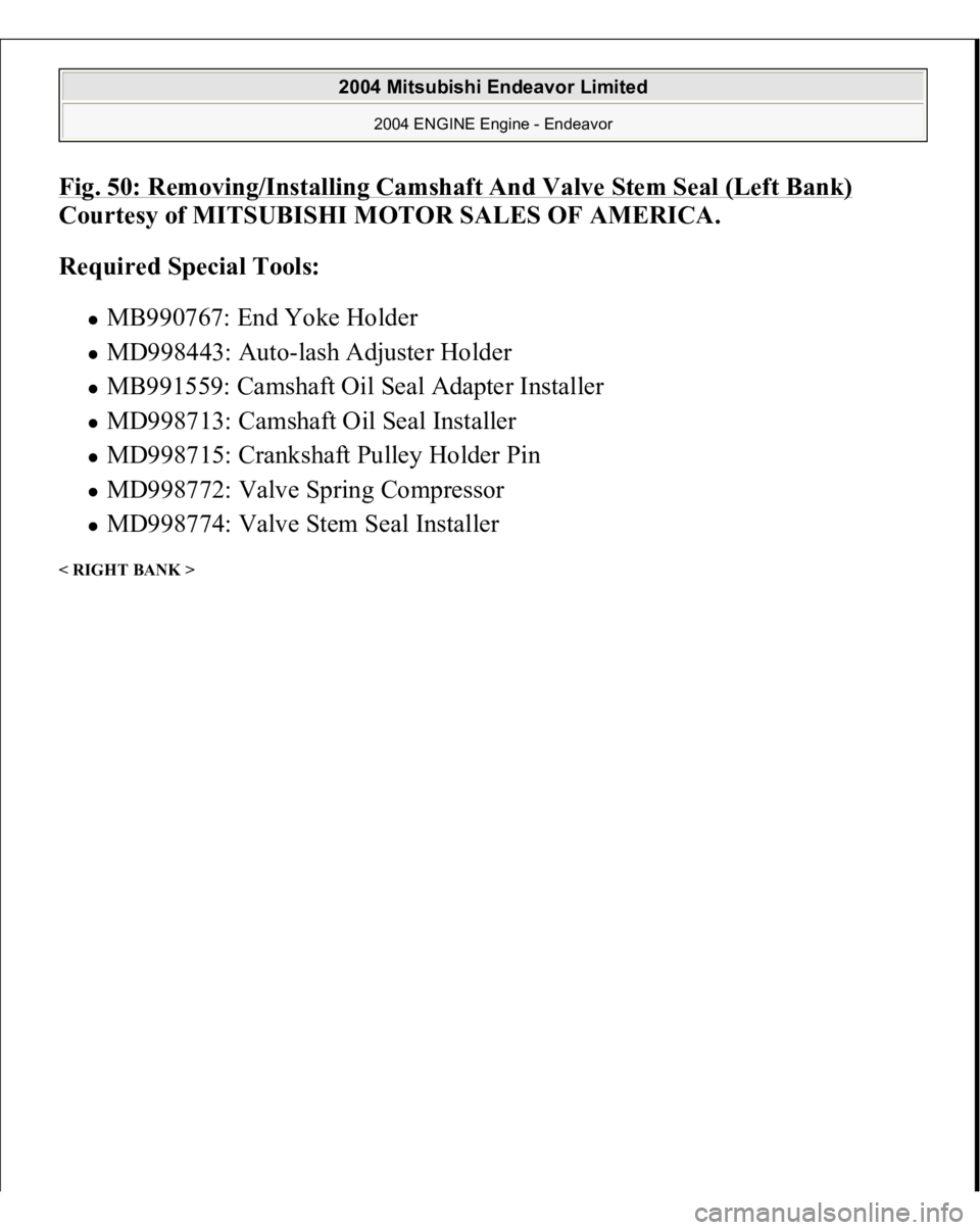 MITSUBISHI ENDEAVOR 2004  Service Repair Manual Fig. 50: Removing/Installing Camshaft And Valve Stem Seal (Left Bank)
 
Courtesy of MITSUBISHI MOTOR SALES OF AMERICA. 
Required Special Tools:  
MB990767: End Yoke Holder  MD998443: Auto-lash Adjuste