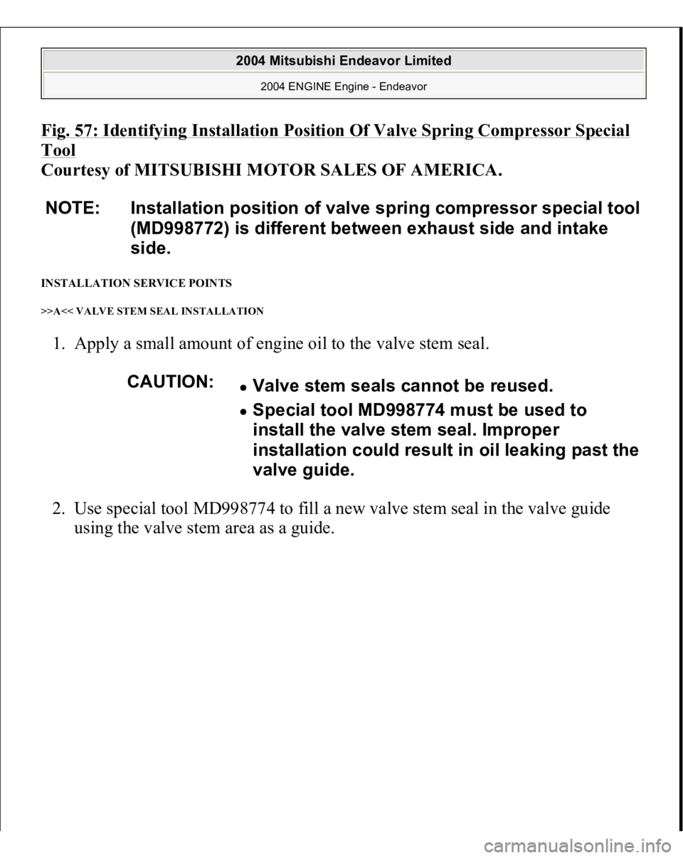 MITSUBISHI ENDEAVOR 2004  Service Repair Manual Fig. 57: Identifying Installation Position Of Valve Spring Compressor Special Tool
 
Courtesy of MITSUBISHI MOTOR SALES OF AMERICA. 
INSTALLATION SERVICE POINTS >>A<< VALVE STEM SEAL INSTALLATION 1. A