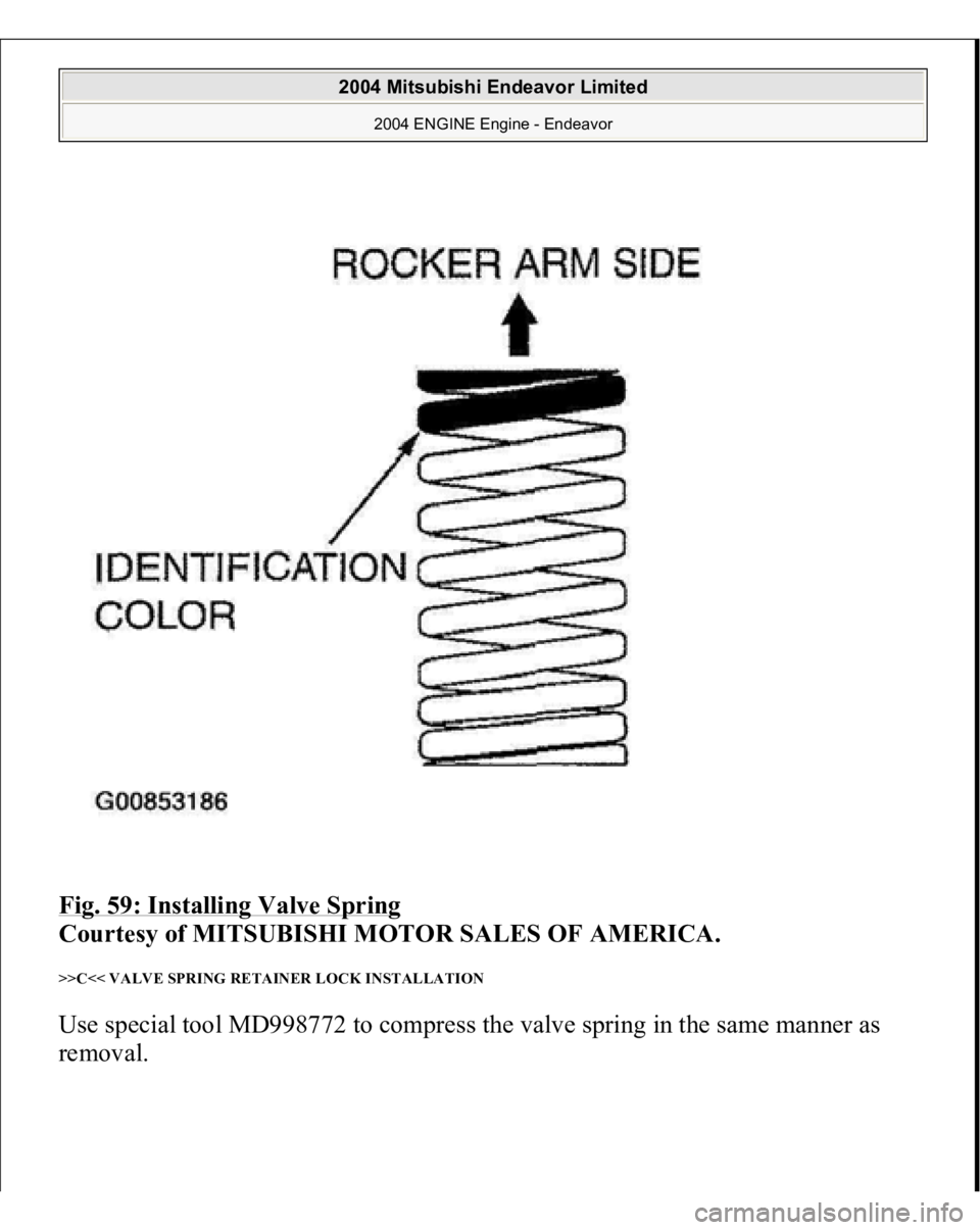 MITSUBISHI ENDEAVOR 2004  Service Repair Manual Fig. 59: Installing Valve Spring
 
Courtesy of MITSUBISHI MOTOR SALES OF AMERICA. 
>>C<< VALVE SPRING RETAINER LOCK INSTALLATION Use special tool MD998772 to compress the valve spring in the same mann