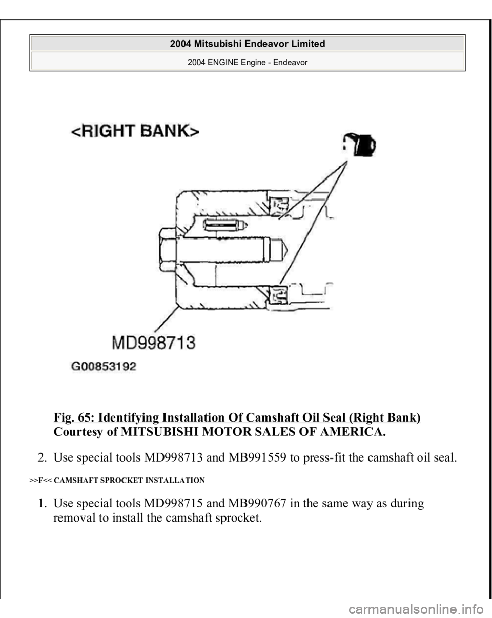 MITSUBISHI ENDEAVOR 2004  Service Repair Manual Fig. 65: Identifying Installation Of Camshaft Oil Seal (Right Bank)
 
Courtesy of MITSUBISHI MOTOR SALES OF AMERICA. 
2. Use special tools MD998713 and MB991559 to press-fit the camshaft oil seal. 
>>