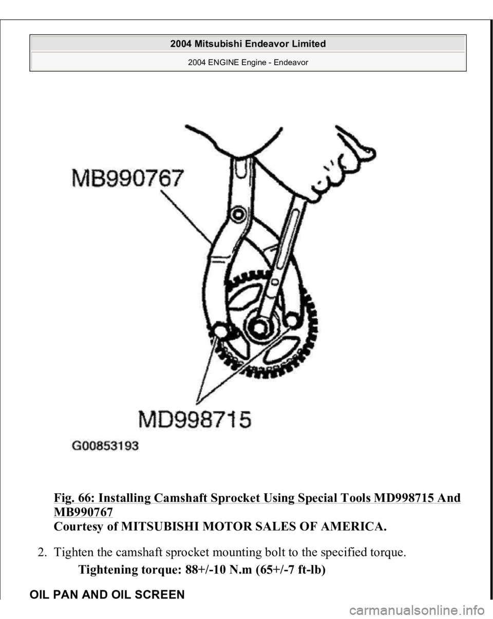 MITSUBISHI ENDEAVOR 2004  Service Repair Manual Fig. 66: Installing Camshaft Sprocket Using Special Tools MD998715 And MB990767
 
Courtesy of MITSUBISHI MOTOR SALES OF AMERICA. 
2. Tighten the camshaft sprocket mounting bolt to the specified torque