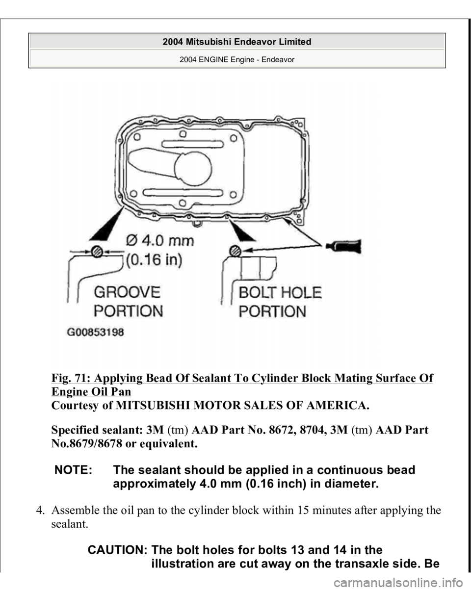 MITSUBISHI ENDEAVOR 2004  Service Repair Manual Fig. 71: Applying Bead Of Sealant To Cylinder Block Mating Surface Of Engine Oil Pan
 
Courtesy of MITSUBISHI MOTOR SALES OF AMERICA. 
Specified sealant: 3M (tm) AAD Part No. 8672, 8704, 3M (tm) AAD P