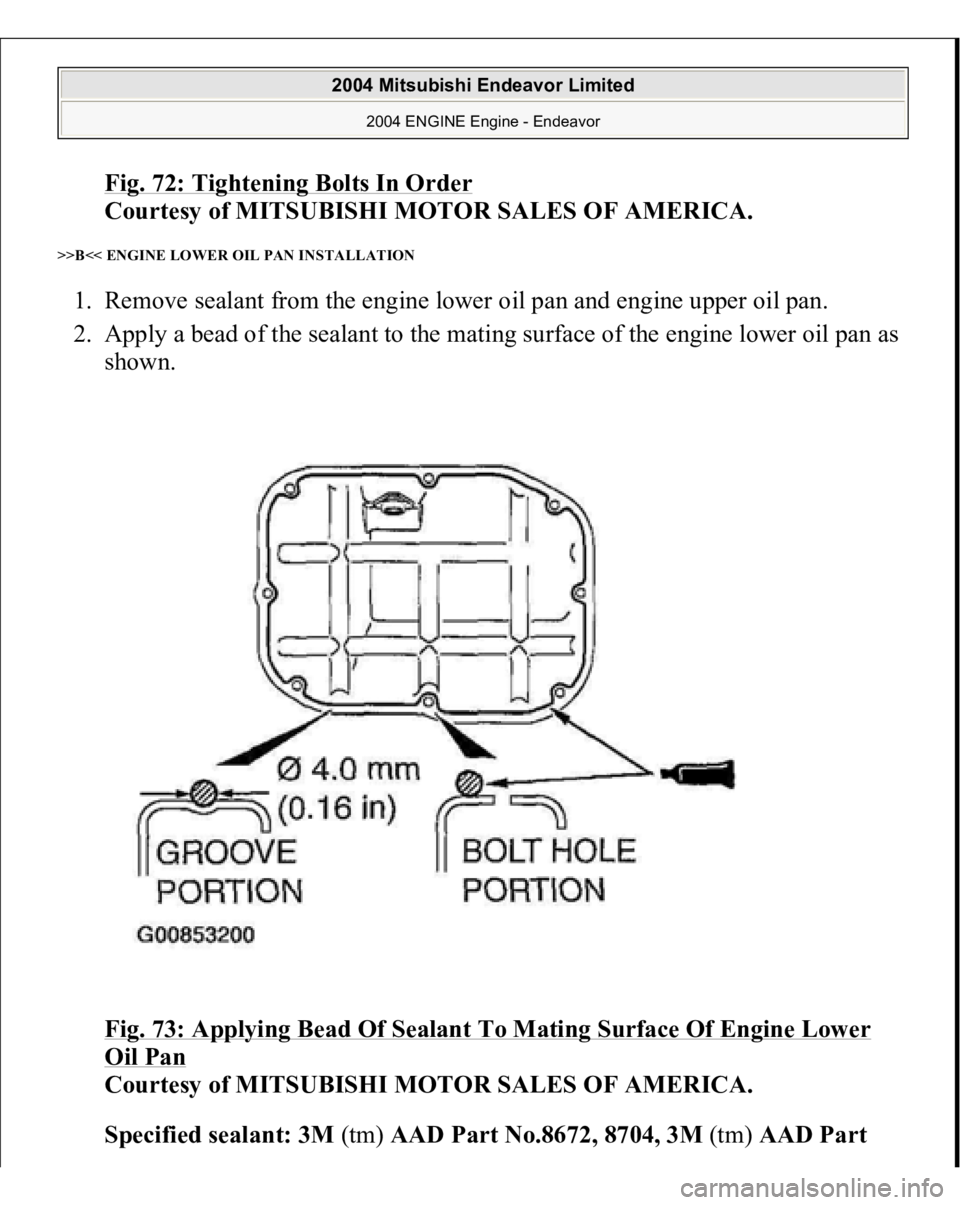 MITSUBISHI ENDEAVOR 2004  Service Repair Manual Fig. 72: Tightening Bolts In Order
 
Courtesy of MITSUBISHI MOTOR SALES OF AMERICA. 
>>B<< ENGINE LOWER OIL PAN INSTALLATION 1. Remove sealant from the engine lower oil pan and engine upper oil pan.  