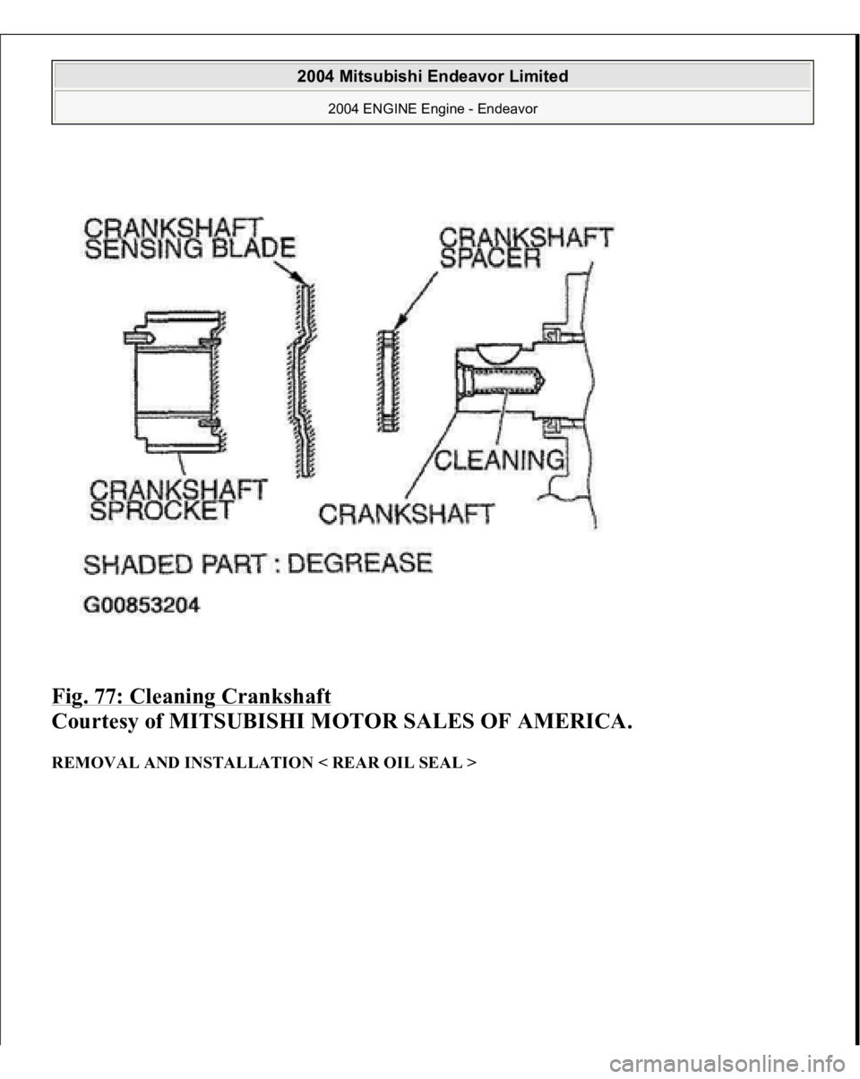 MITSUBISHI ENDEAVOR 2004  Service Repair Manual Fig. 77: Cleaning Crankshaft
 
Courtesy of MITSUBISHI MOTOR SALES OF AMERICA. 
REMOVAL AND INSTALLATION < REAR OIL SEAL > 
2004 Mitsubishi Endeavor Limited 
2004 ENGINE Engine - Endeavor
   