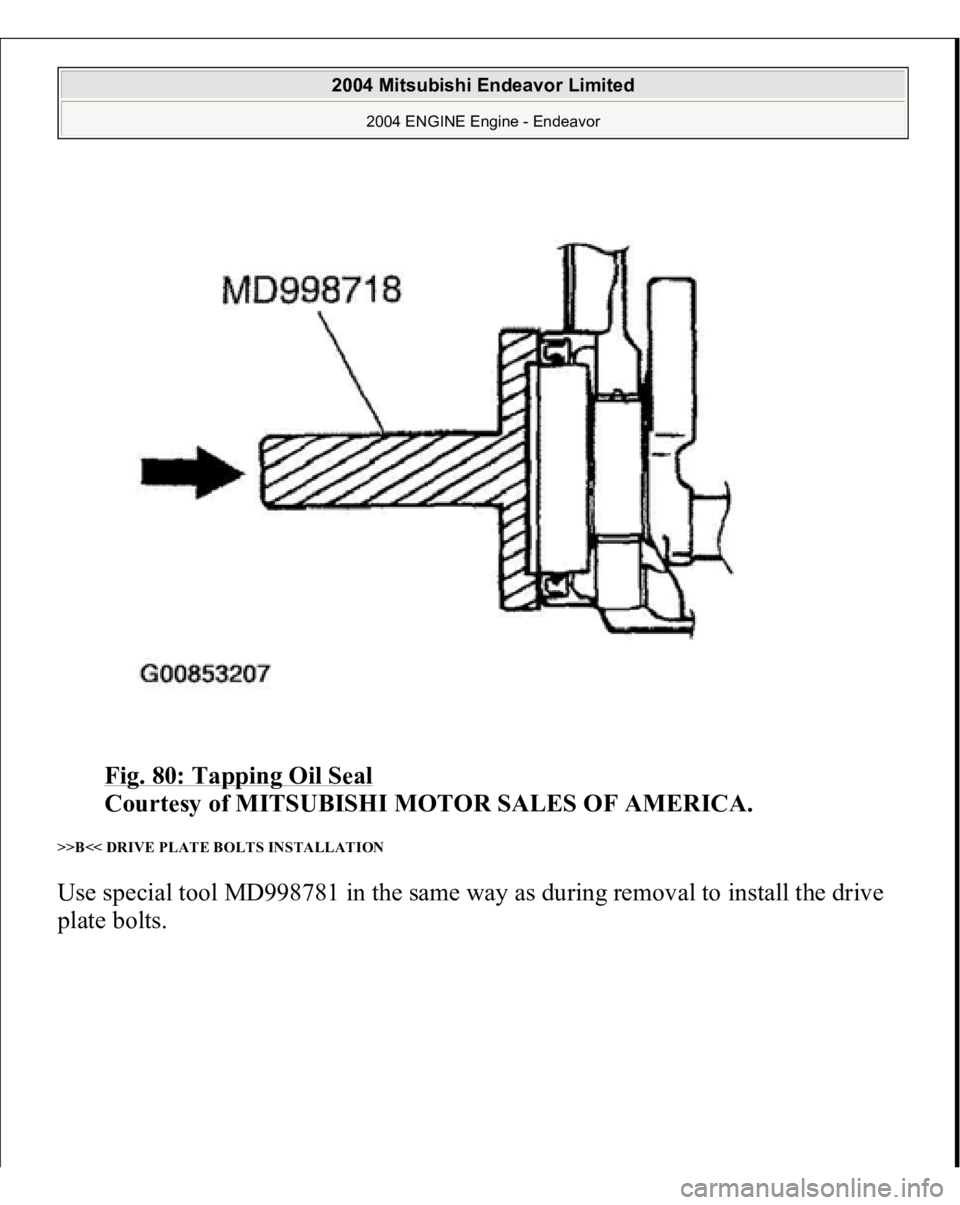 MITSUBISHI ENDEAVOR 2004  Service Repair Manual Fig. 80: Tapping Oil Seal
 
Courtesy of MITSUBISHI MOTOR SALES OF AMERICA. 
>>B<< DRIVE PLATE BOLTS INSTALLATION Use special tool MD998781 in the same way as during removal to install the drive plate 