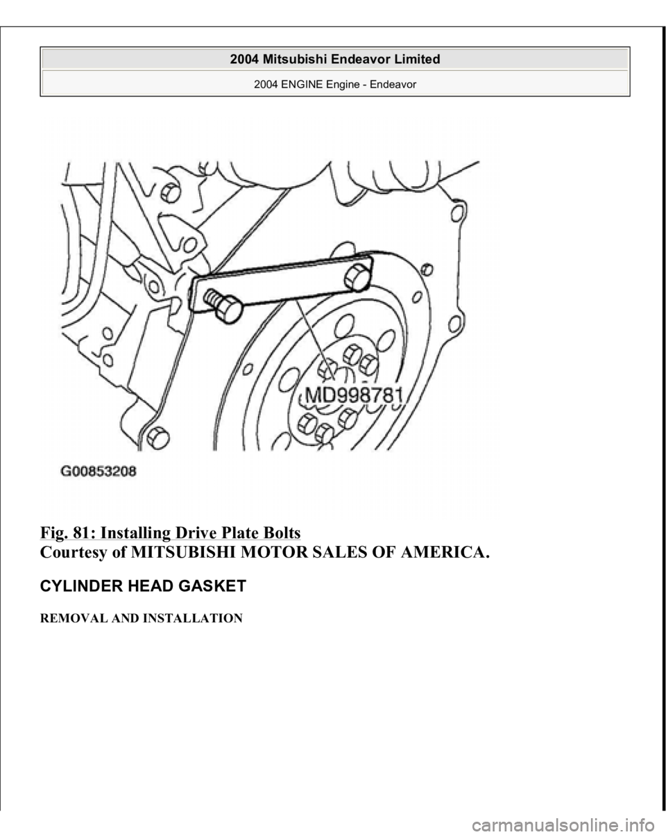 MITSUBISHI ENDEAVOR 2004  Service Repair Manual Fig. 81: Installing Drive Plate Bolts
 
Courtesy of MITSUBISHI MOTOR SALES OF AMERICA. 
CYLINDER HEAD GASKET REMOVAL AND INSTALLATION 
2004 Mitsubishi Endeavor Limited 
2004 ENGINE Engine - Endeavor
 