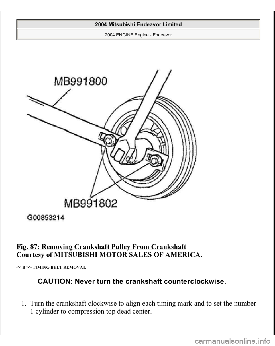MITSUBISHI ENDEAVOR 2004  Service Repair Manual Fig. 87: Removing Crankshaft Pulley From Crankshaft
 
Courtesy of MITSUBISHI MOTOR SALES OF AMERICA. 
<< B >> TIMING BELT REMOVAL 1. Turn the crankshaft clockwise to align each timing mark and to set 