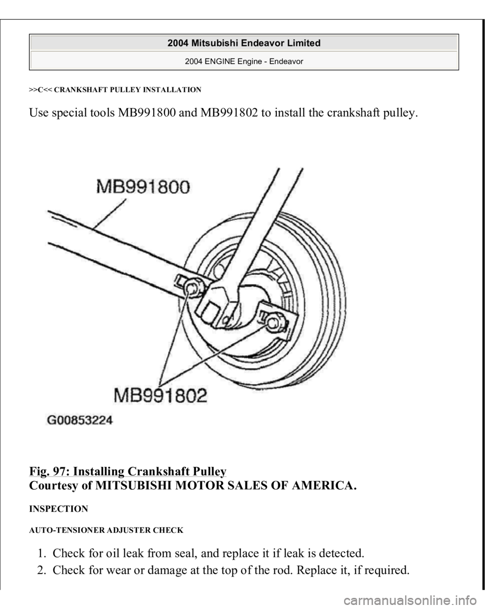 MITSUBISHI ENDEAVOR 2004  Service Repair Manual >>C<< CRANKSHAFT PULLEY INSTALLATIONUse special tools MB991800 and MB991802 to install the crankshaft pulley. 
Fig. 97: Installing Crankshaft Pulley
 
Courtesy of MITSUBISHI MOTOR SALES OF AMERICA. 
I
