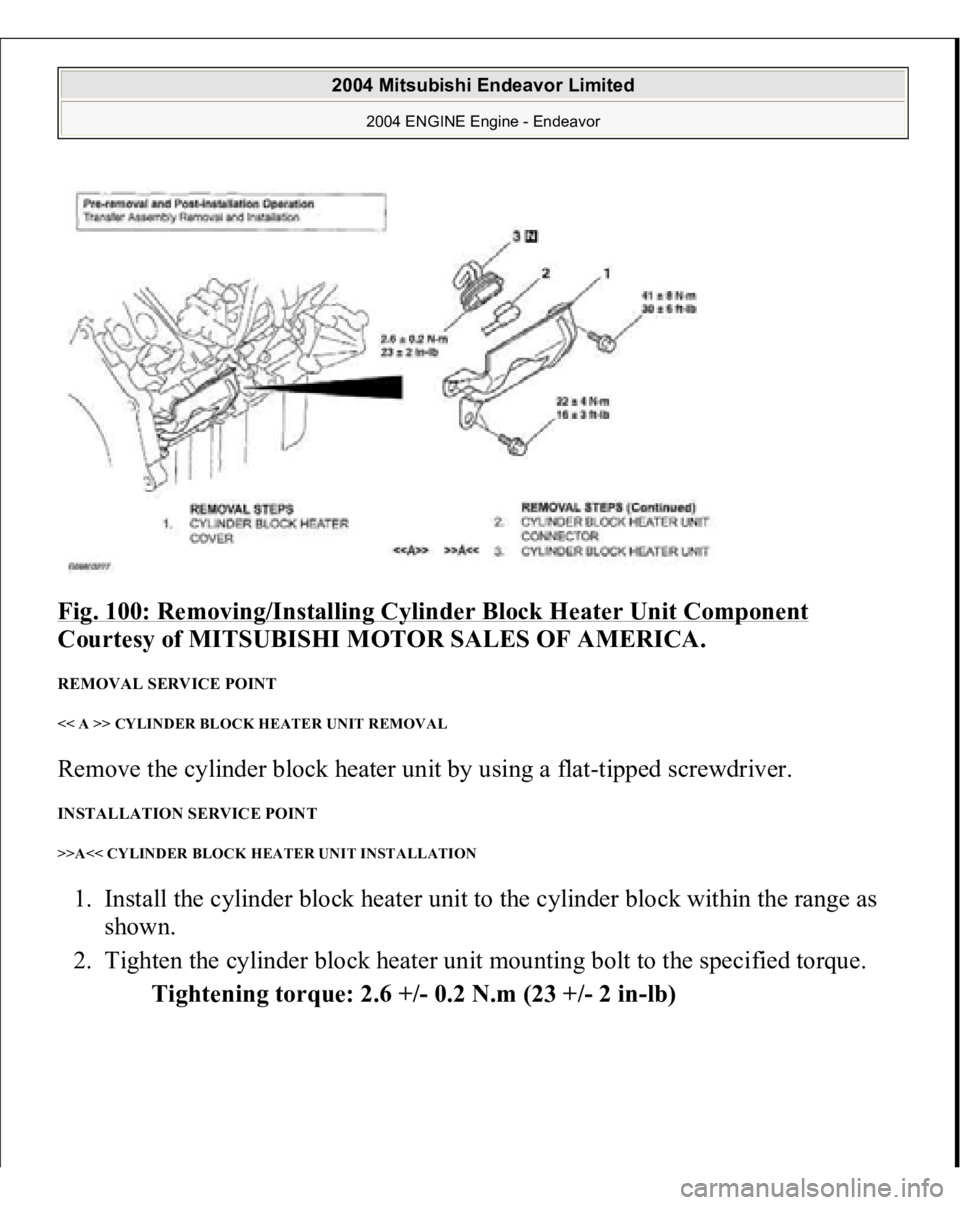 MITSUBISHI ENDEAVOR 2004  Service Repair Manual Fig. 100: Removing/Installing Cylinder Block Heater Unit Component
 
Courtesy of MITSUBISHI MOTOR SALES OF AMERICA. 
REMOVAL SERVICE POINT << A >> CYLINDER BLOCK HEATER UNIT REMOVAL Remove the cylinde