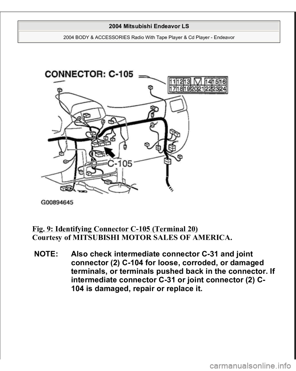 MITSUBISHI ENDEAVOR 2004  Service Repair Manual Fig. 9: Identifying Connector C
-105 (Terminal 20)
 
Courtesy of MITSUBISHI MOTOR SALES OF AMERICA. 
NOTE: Also check intermediate connector C-31 and joint 
connector (2) C-104 for loose, corroded, or