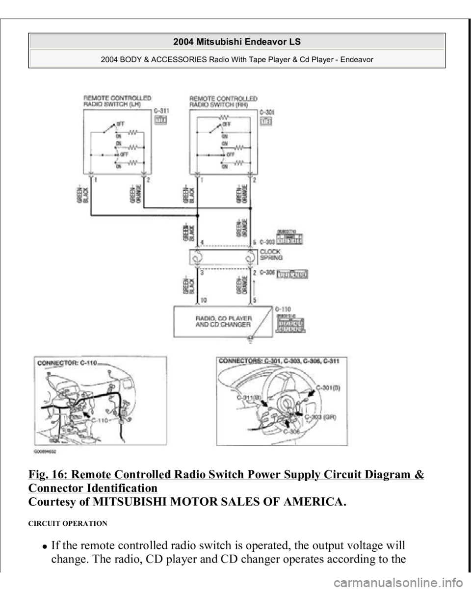 MITSUBISHI ENDEAVOR 2004  Service Repair Manual Fig. 16: Remote Controlled Radio Switch Power Supply Circuit Diagram & Connector Identification
 
Courtesy of MITSUBISHI MOTOR SALES OF AMERICA. 
CIRCUIT OPERATION 
If the remote controlled radio swit