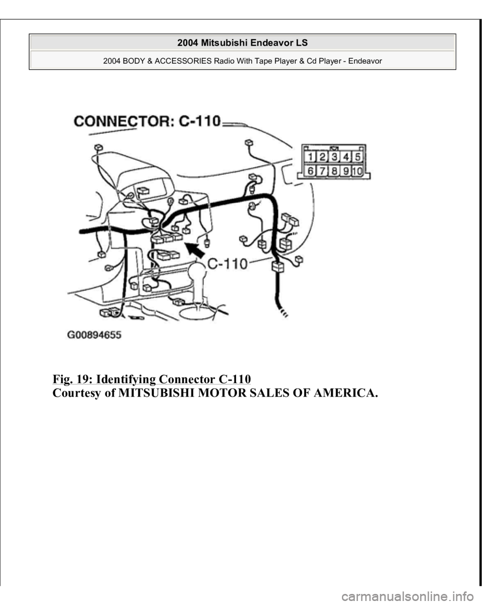 MITSUBISHI ENDEAVOR 2004  Service Repair Manual Fig. 19: Identifying Connector C
-110
 
Courtesy of MITSUBISHI MOTOR SALES OF AMERICA.
 
2004 Mitsubishi Endeavor LS 
2004 BODY & ACCESSORIES Radio With Tape Player & Cd Player - Endeavor
   