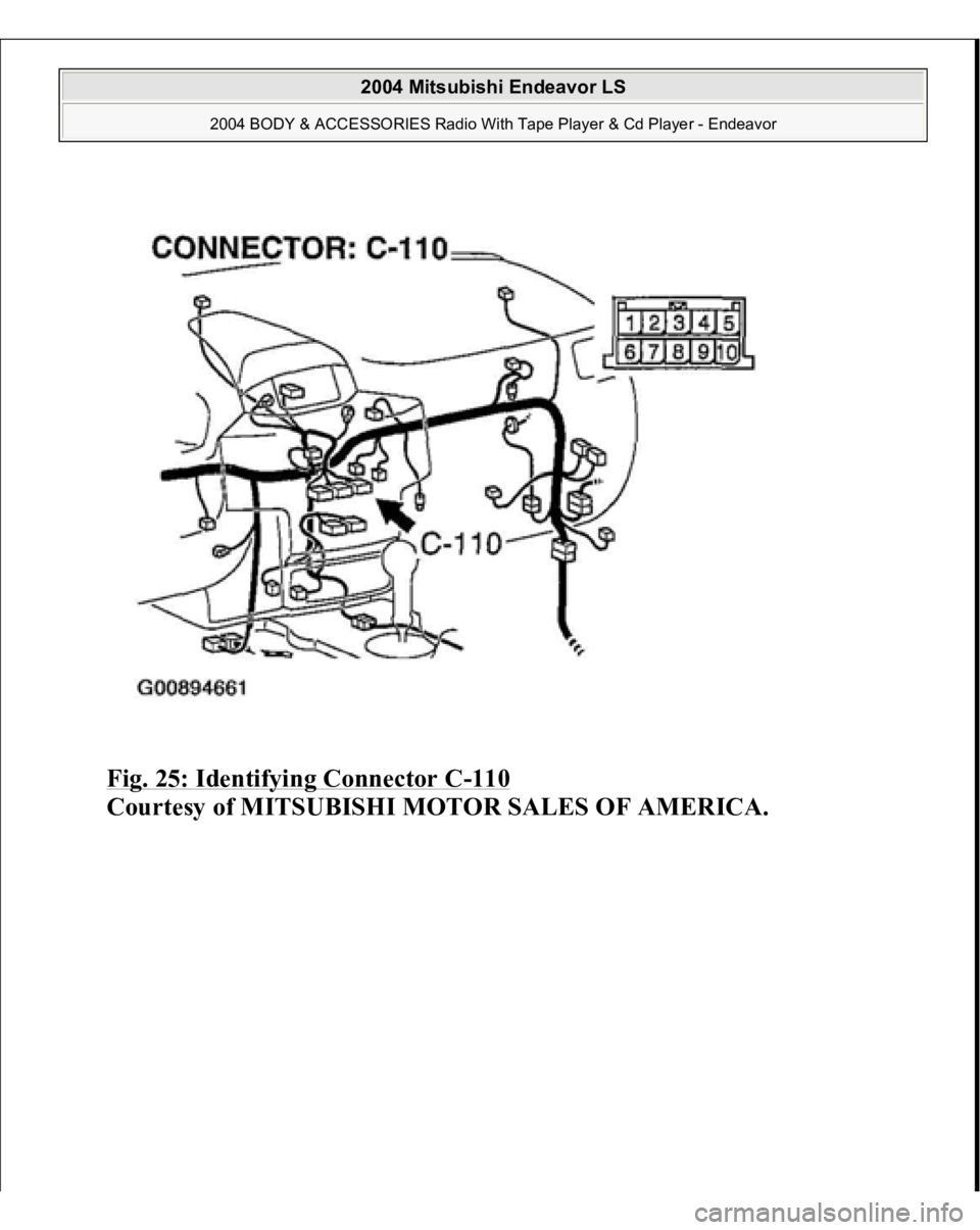 MITSUBISHI ENDEAVOR 2004  Service Repair Manual Fig. 25: Identifying Connector C
-110
 
Courtesy of MITSUBISHI MOTOR SALES OF AMERICA.
 
2004 Mitsubishi Endeavor LS 
2004 BODY & ACCESSORIES Radio With Tape Player & Cd Player - Endeavor
   