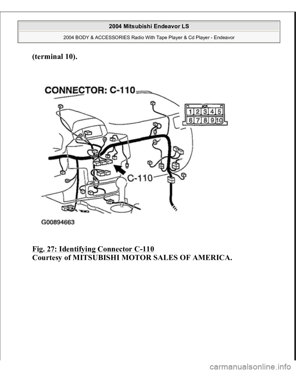 MITSUBISHI ENDEAVOR 2004  Service Repair Manual (terminal 10)
. 
Fig. 27: Identifying Connector C
-110
 
Courtesy of MITSUBISHI MOTOR SALES OF AMERICA.
 
2004 Mitsubishi Endeavor LS 
2004 BODY & ACCESSORIES Radio With Tape Player & Cd Player - Ende