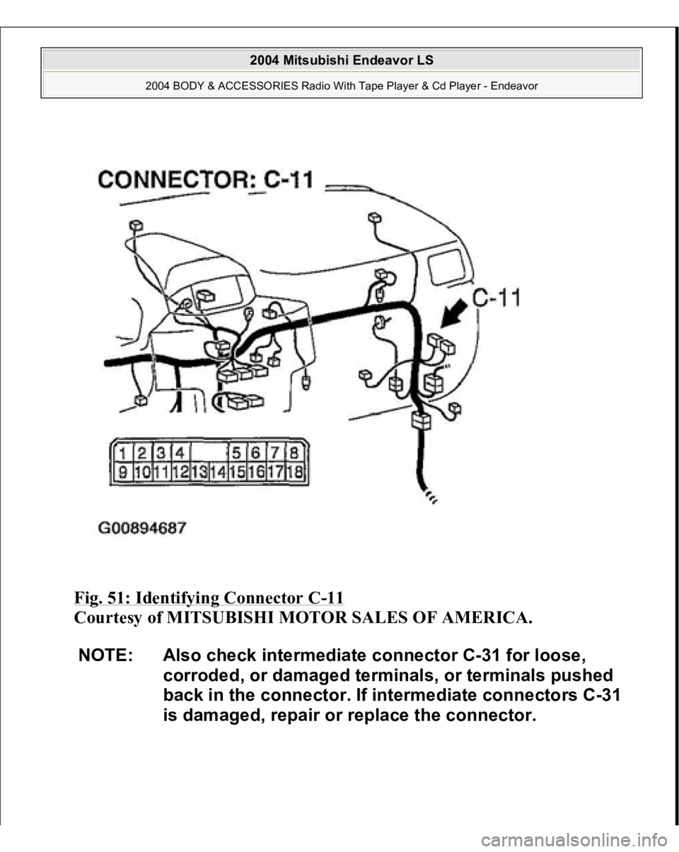 MITSUBISHI ENDEAVOR 2004  Service Repair Manual Fig. 51: Identifying Connector C
-11 
Courtesy of MITSUBISHI MOTOR SALES OF AMERICA. 
NOTE: Also check intermediate connector C-31 for loose, 
corroded, or damaged terminals, or terminals pushed 
back