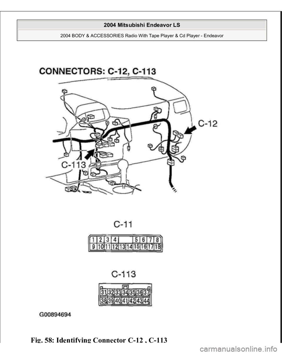 MITSUBISHI ENDEAVOR 2004  Service Repair Manual Fig. 58: Identif
ying Connector C-12 
, C-113 
 
2004 Mitsubishi Endeavor LS 
2004 BODY & ACCESSORIES Radio With Tape Player & Cd Player - Endeavor
   