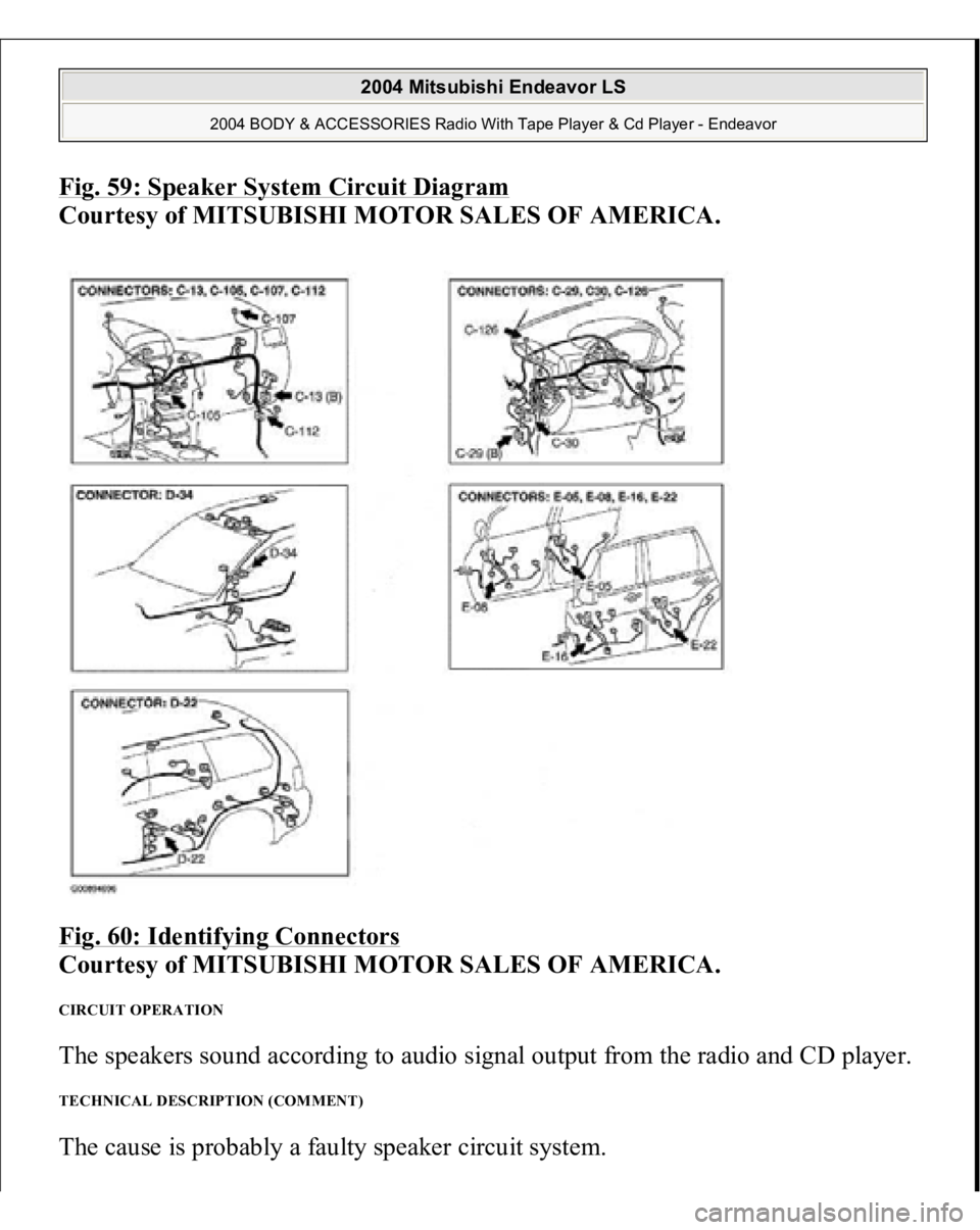 MITSUBISHI ENDEAVOR 2004  Service Repair Manual Fig. 59: Speaker System Circuit Diagra
m 
Courtesy of MITSUBISHI MOTOR SALES OF AMERICA. 
Fig. 60: Identifying Connectors
 
Courtesy of MITSUBISHI MOTOR SALES OF AMERICA. 
CIRCUIT OPERATION The speake