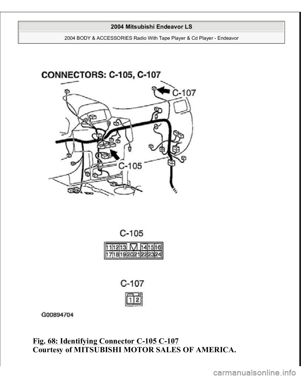 MITSUBISHI ENDEAVOR 2004  Service Repair Manual Fig. 68: Identifying Connector C
-105 C
-107
 
Courtesy of MITSUBISHI MOTOR SALES OF AMERICA.
 
2004 Mitsubishi Endeavor LS 
2004 BODY & ACCESSORIES Radio With Tape Player & Cd Player - Endeavor
   
