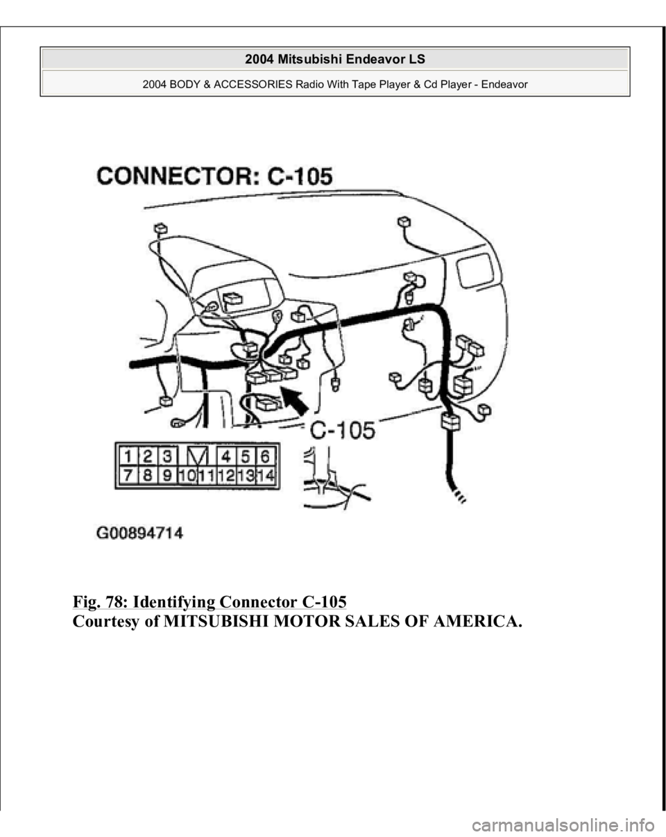 MITSUBISHI ENDEAVOR 2004  Service Repair Manual Fig. 78: Identifying Connector C
-105
 
Courtesy of MITSUBISHI MOTOR SALES OF AMERICA.
 
2004 Mitsubishi Endeavor LS 
2004 BODY & ACCESSORIES Radio With Tape Player & Cd Player - Endeavor
   
