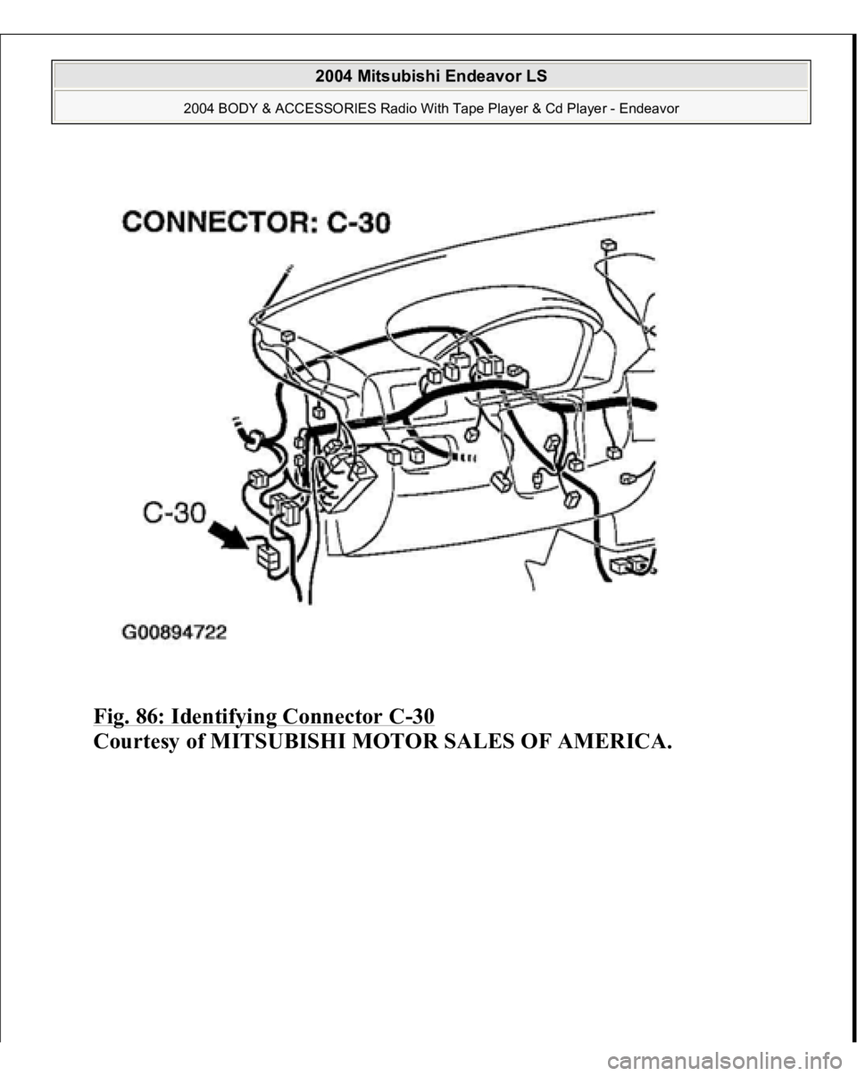 MITSUBISHI ENDEAVOR 2004  Service Repair Manual Fig. 86: Identifying Connector C
-30 
Courtesy of MITSUBISHI MOTOR SALES OF AMERICA.
 
2004 Mitsubishi Endeavor LS 
2004 BODY & ACCESSORIES Radio With Tape Player & Cd Player - Endeavor
   