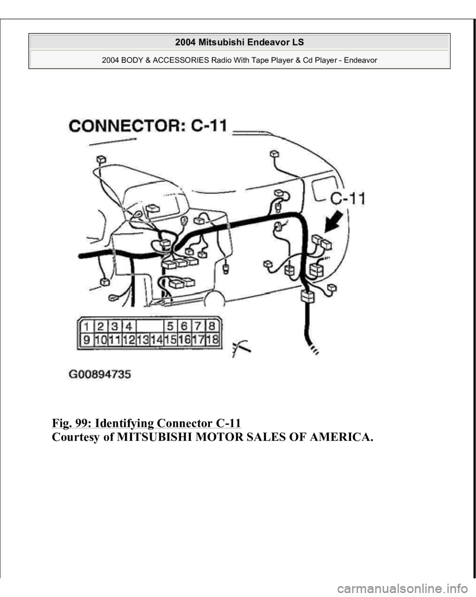 MITSUBISHI ENDEAVOR 2004  Service Repair Manual Fig. 99: Identifying Connector C
-11 
Courtesy of MITSUBISHI MOTOR SALES OF AMERICA.
 
2004 Mitsubishi Endeavor LS 
2004 BODY & ACCESSORIES Radio With Tape Player & Cd Player - Endeavor
   