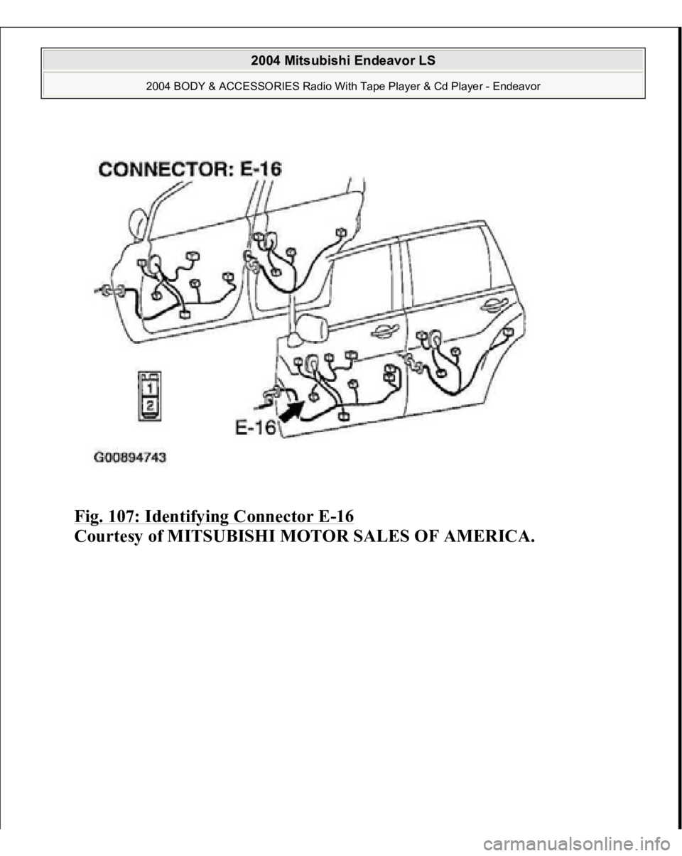 MITSUBISHI ENDEAVOR 2004  Service Repair Manual Fig. 107: Identifying Connector E
-16 
Courtesy of MITSUBISHI MOTOR SALES OF AMERICA.
 
2004 Mitsubishi Endeavor LS 
2004 BODY & ACCESSORIES Radio With Tape Player & Cd Player - Endeavor
   