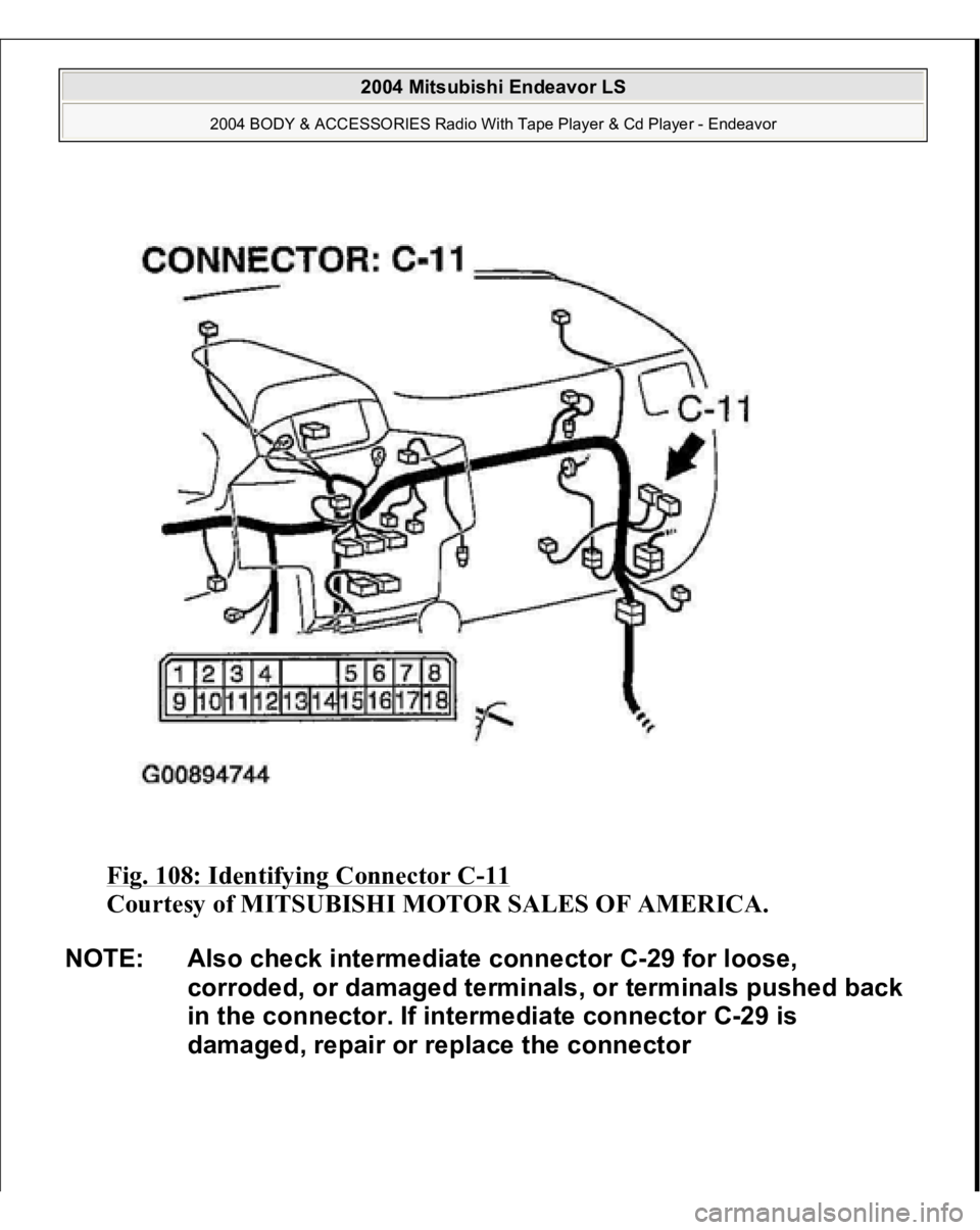 MITSUBISHI ENDEAVOR 2004  Service Repair Manual Fig. 108: Identifying Connector C
-11 
Courtesy of MITSUBISHI MOTOR SALES OF AMERICA. 
NOTE: Also check intermediate connector C-29 for loose, 
corroded, or damaged terminals, or terminals pushed back