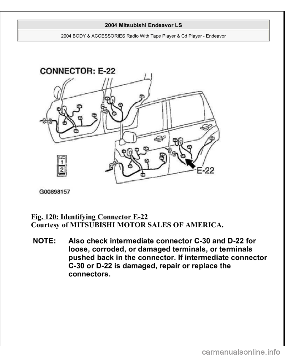 MITSUBISHI ENDEAVOR 2004  Service Repair Manual Fig. 120: Identifying Connector E
-22 
Courtesy of MITSUBISHI MOTOR SALES OF AMERICA. 
NOTE: Also check intermediate connector C-30 and D-22 for 
loose, corroded, or damaged terminals, or terminals 
p
